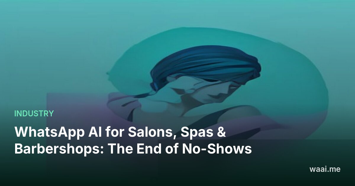WhatsApp AI for Salons, Spas & Barbershops: The End of No-Shows