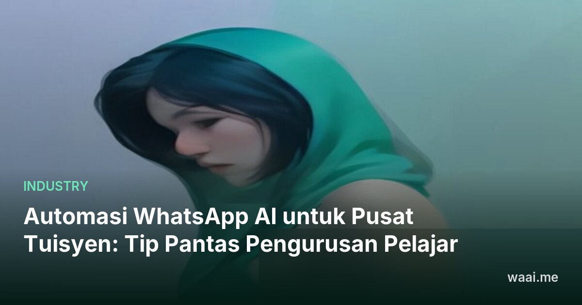 Automasi WhatsApp AI untuk Pusat Tuisyen: Tip Pantas Pengurusan Pelajar